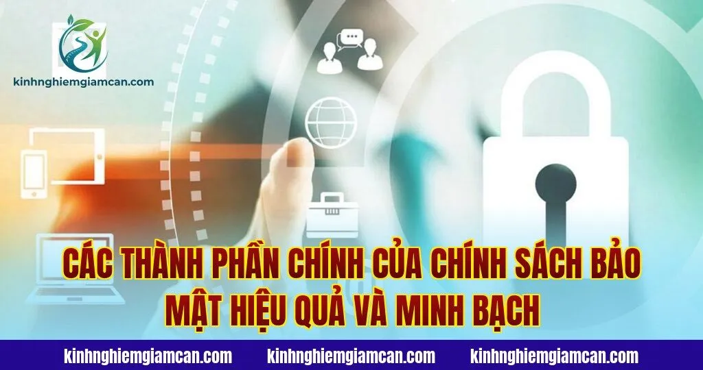 Các thành phần chính của chính sách bảo mật hiệu quả và minh bạch