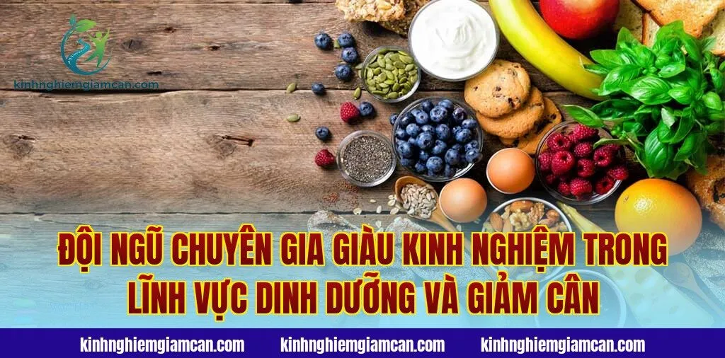 Đội ngũ chuyên gia giàu kinh nghiệm trong lĩnh vực dinh dưỡng và giảm cân