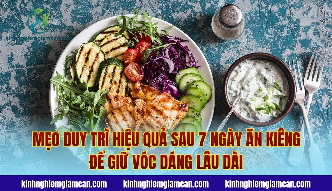 Mẹo duy trì hiệu quả sau 7 ngày ăn kiêng để giữ vóc dáng lâu dài
