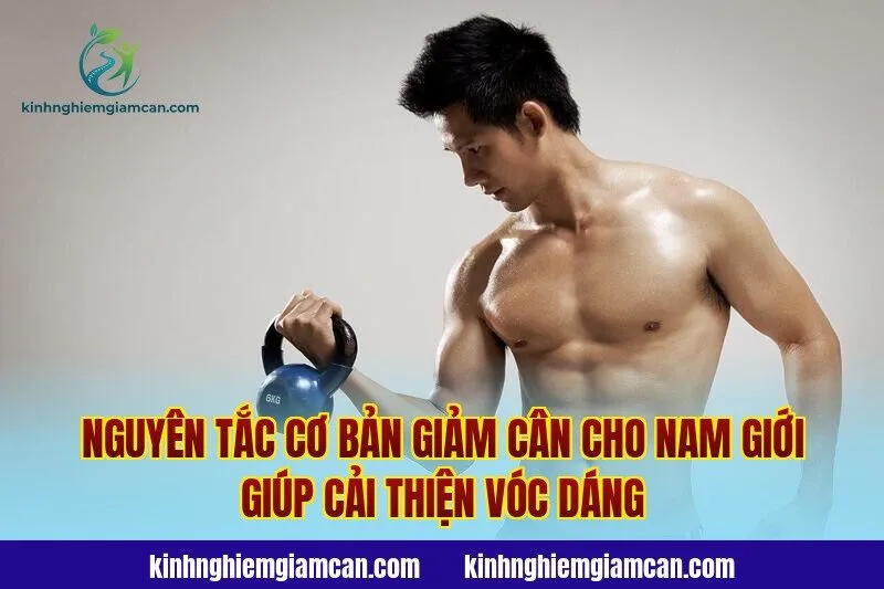 Nguyên tắc cơ bản giảm cân cho nam giới giúp cải thiện vóc dáng