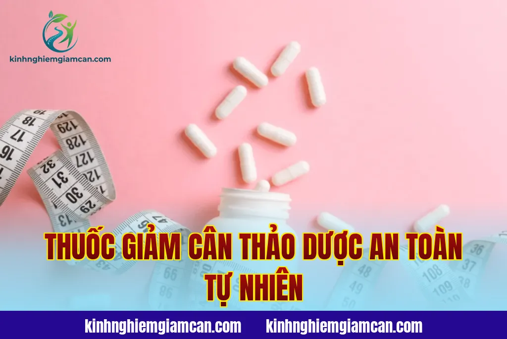 Thuốc Giảm Cân Thảo Dược An Toàn Tự Nhiên
