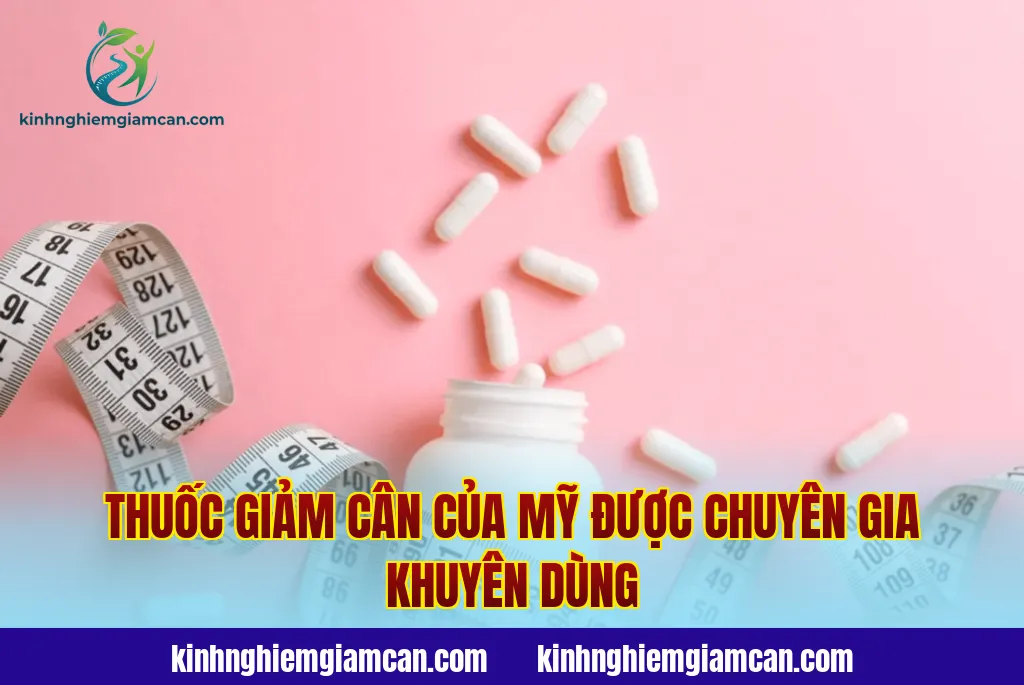 Thuốc Giảm Cân Của Mỹ Được Chuyên Gia Khuyên Dùng
