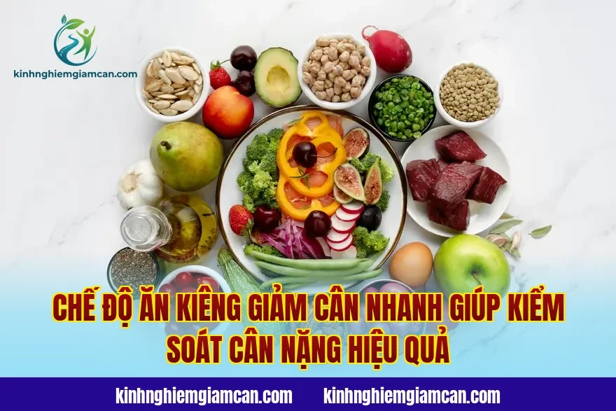 Chế độ ăn kiêng giảm cân nhanh giúp kiểm soát cân nặng hiệu quả