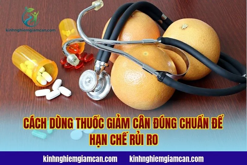 Cách dùng thuốc giảm cân đúng chuẩn để hạn chế rủi ro