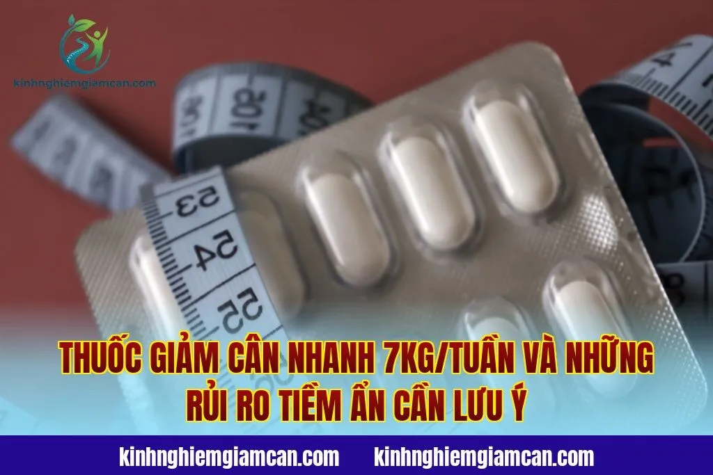 Thuốc giảm cân nhanh 7kg/tuần và những rủi ro tiềm ẩn cần lưu ý