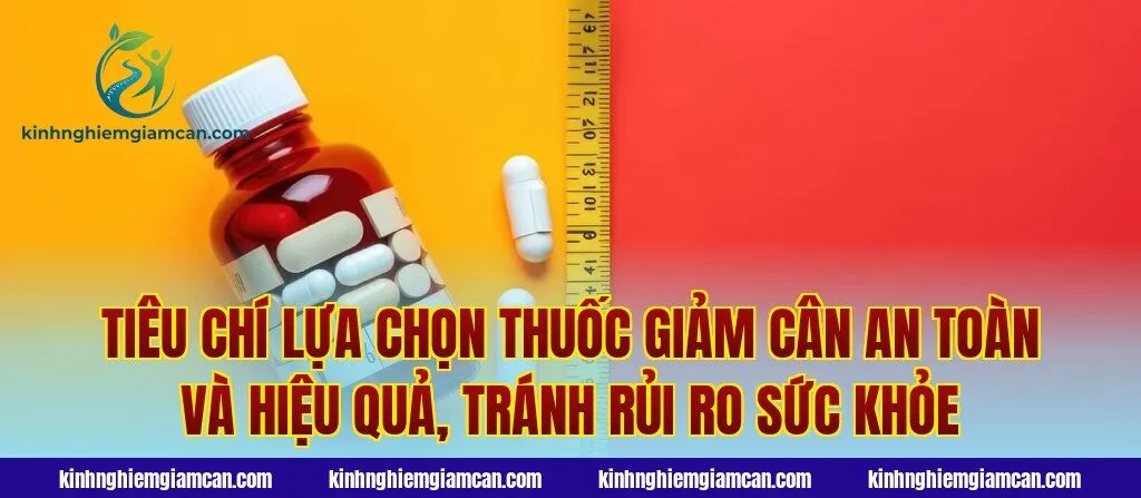 Tiêu chí lựa chọn thuốc giảm cân an toàn và hiệu quả, tránh rủi ro sức khỏe