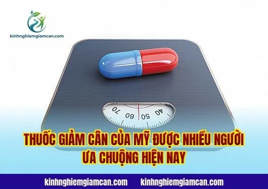 Thuốc giảm cân của Mỹ được nhiều người ưa chuộng hiện nay