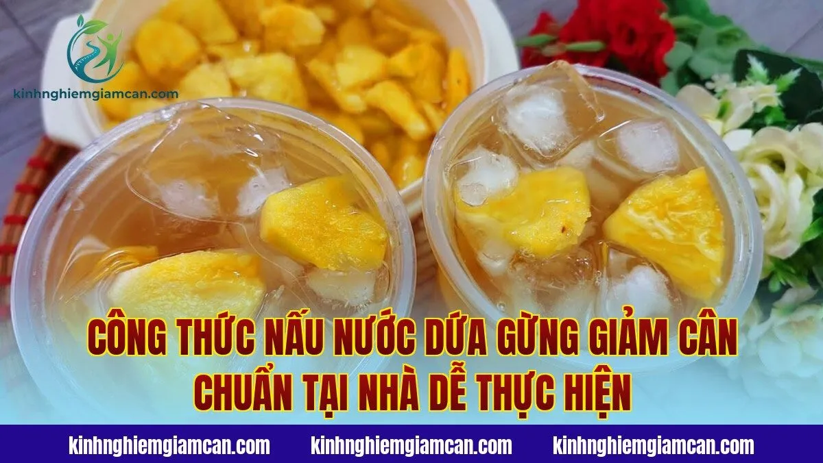 Công thức nấu nước dứa gừng giảm cân chuẩn tại nhà dễ thực hiện