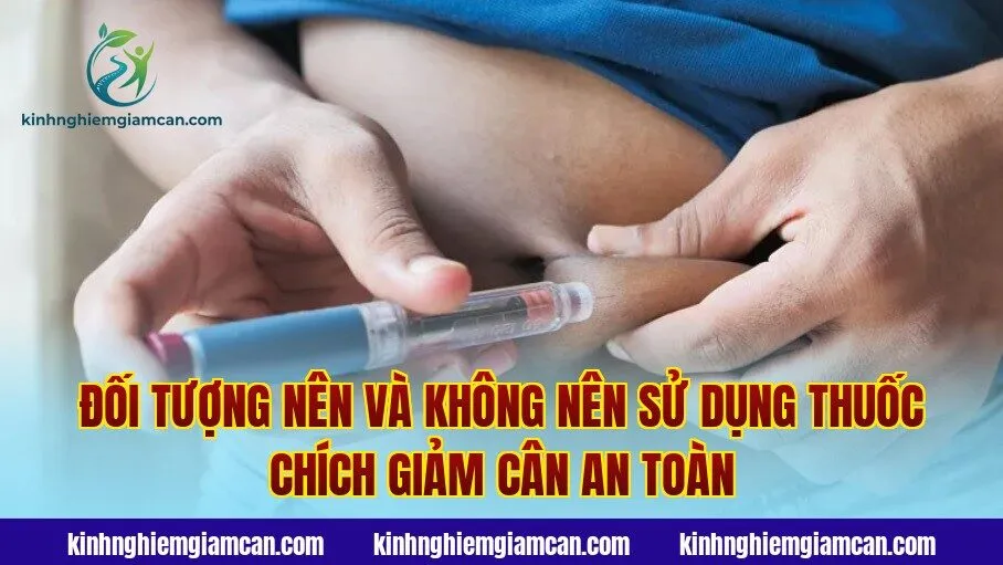 Đối tượng nên và không nên sử dụng thuốc chích giảm cân an toàn