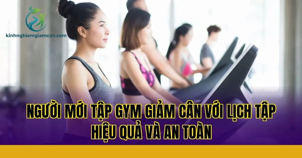 Người mới tập gym giảm cân với lịch tập hiệu quả và an toàn
