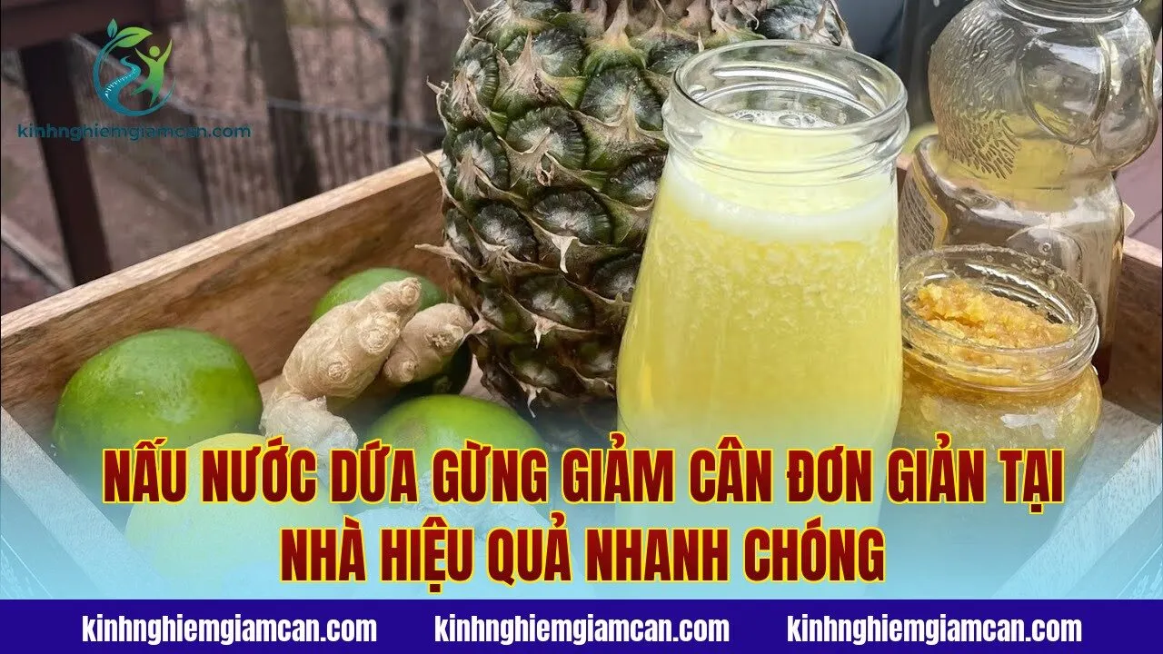 Nấu Nước Dứa Gừng Giảm Cân Đơn Giản Tại Nhà Hiệu Quả Nhanh Chóng
