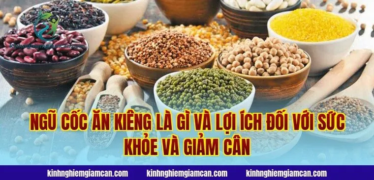 Ngũ cốc ăn kiêng là gì và lợi ích đối với sức khỏe và giảm cân