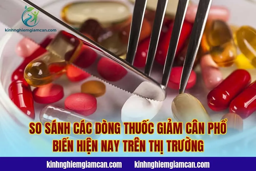 So sánh các dòng thuốc giảm cân phổ biến hiện nay trên thị trường