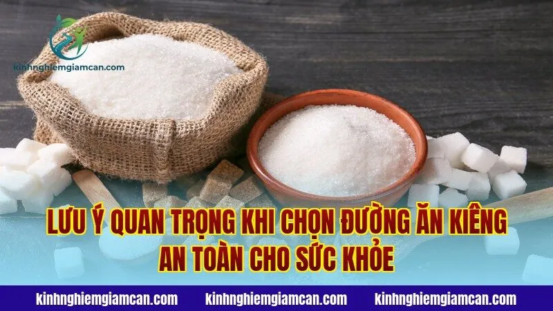 Lưu ý quan trọng khi chọn đường ăn kiêng an toàn cho sức khỏe