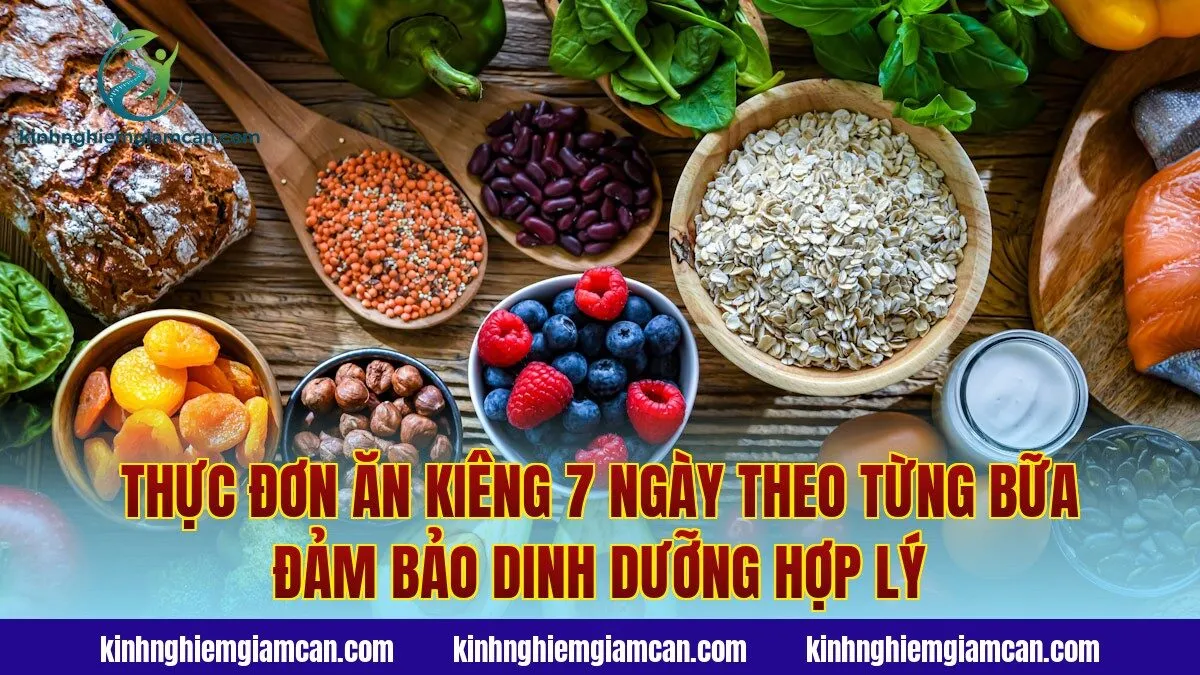 Thực đơn ăn kiêng 7 ngày theo từng bữa đảm bảo dinh dưỡng hợp lý