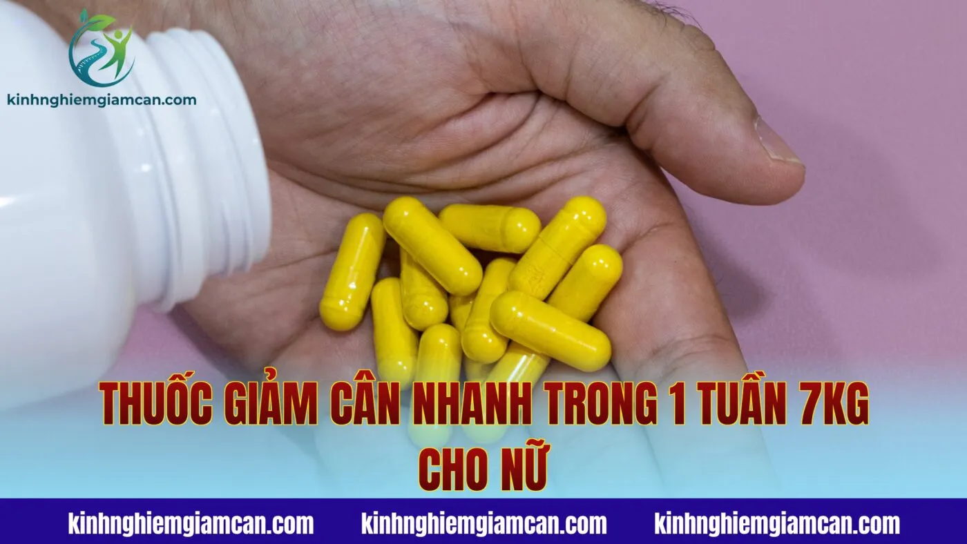 Thuốc Giảm Cân Nhanh Trong 1 Tuần 7kg Cho Nữ