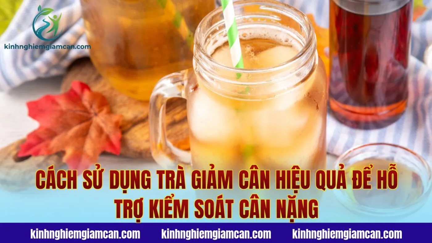 Cách sử dụng trà giảm cân hiệu quả để hỗ trợ kiểm soát cân nặng
