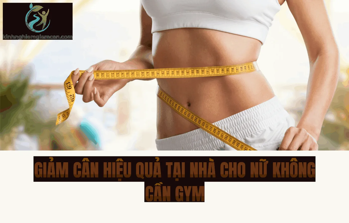 Giảm Cân Hiệu Quả Tại Nhà Cho Nữ Không Cần Gym