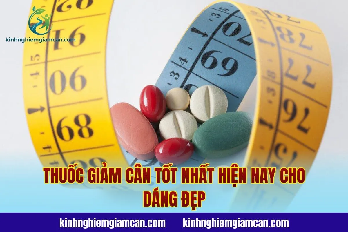 Thuốc Giảm Cân Tốt Nhất Hiện Nay Cho Dáng Đẹp