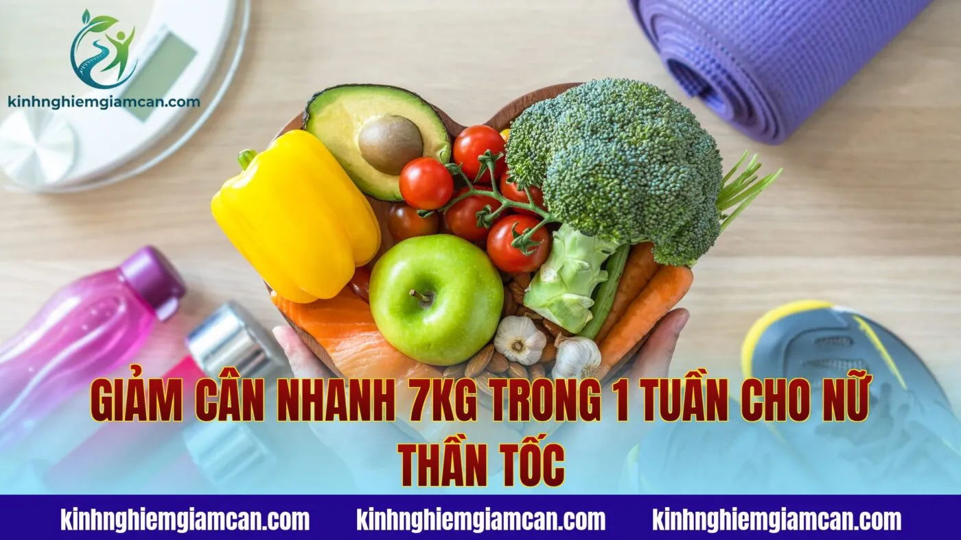 Giảm Cân Nhanh 7kg Trong 1 Tuần Cho Nữ Thần Tốc