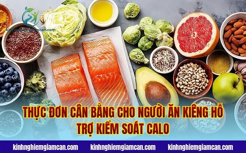 Thực đơn cân bằng cho người ăn kiêng hỗ trợ kiểm soát calo