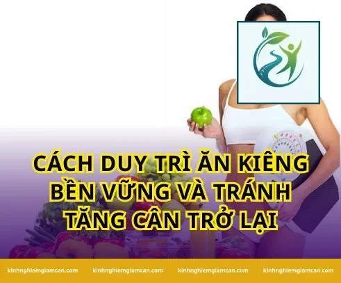 Cách duy trì ăn kiêng bền vững và tránh tăng cân trở lại