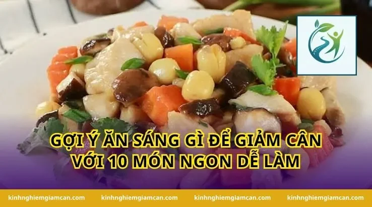 Gợi ý ăn sáng gì để giảm cân với 10 món ngon dễ làm