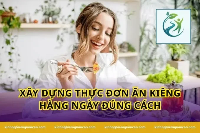 Xây dựng thực đơn ăn kiêng hàng ngày đúng cách